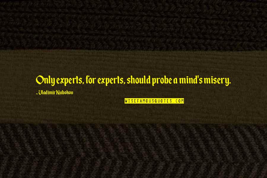 Nabokov's Quotes By Vladimir Nabokov: Only experts, for experts, should probe a mind's