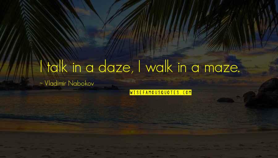 Nabokov's Quotes By Vladimir Nabokov: I talk in a daze, I walk in