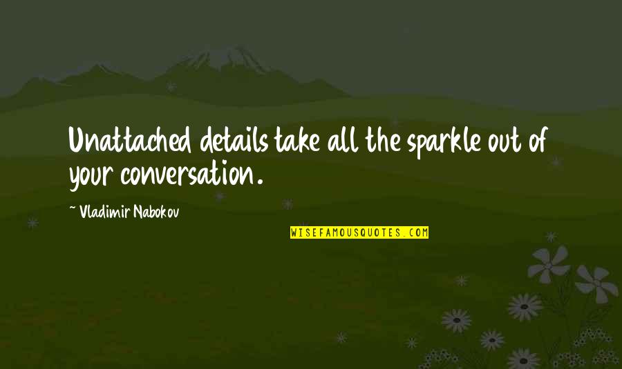 Nabokov's Quotes By Vladimir Nabokov: Unattached details take all the sparkle out of