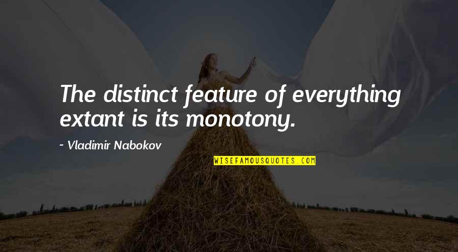 Nabokov's Quotes By Vladimir Nabokov: The distinct feature of everything extant is its