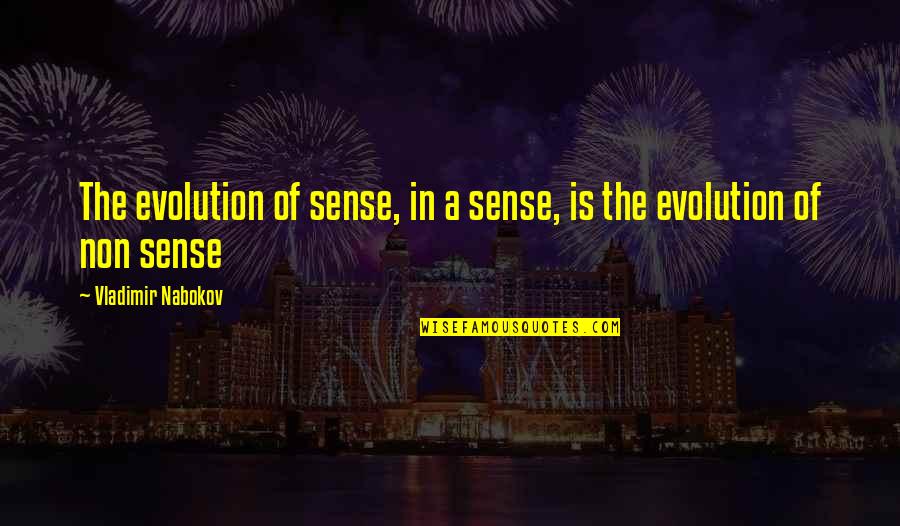 Nabokov's Quotes By Vladimir Nabokov: The evolution of sense, in a sense, is