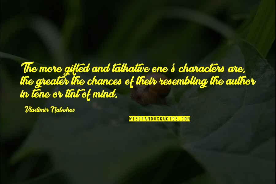 Nabokov's Quotes By Vladimir Nabokov: The more gifted and talkative one's characters are,