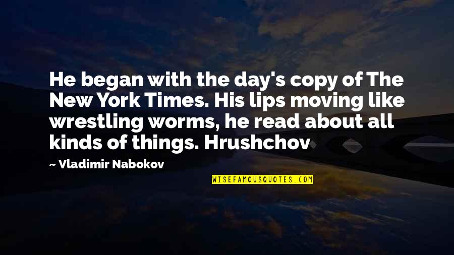 Nabokov's Quotes By Vladimir Nabokov: He began with the day's copy of The Nabokov's Quotes By Vladimir Nabokov: He began with the day's copy of The