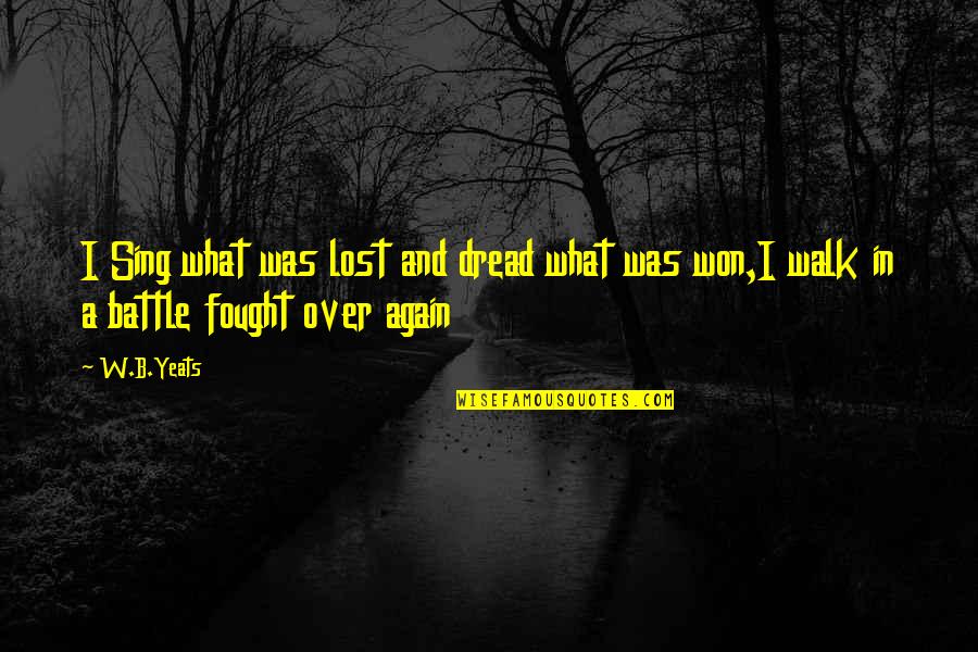 Naborowski Orthodontics Quotes By W.B.Yeats: I Sing what was lost and dread what