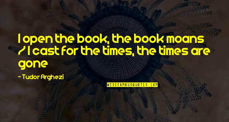 Nabors Drilling Quotes By Tudor Arghezi: I open the book, the book moans /