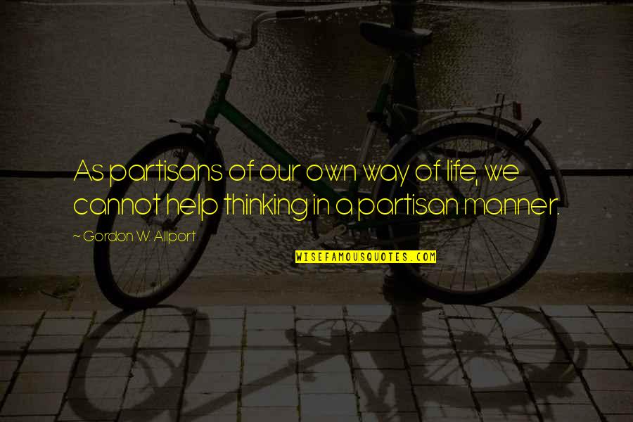 Nabrittney Quotes By Gordon W. Allport: As partisans of our own way of life,