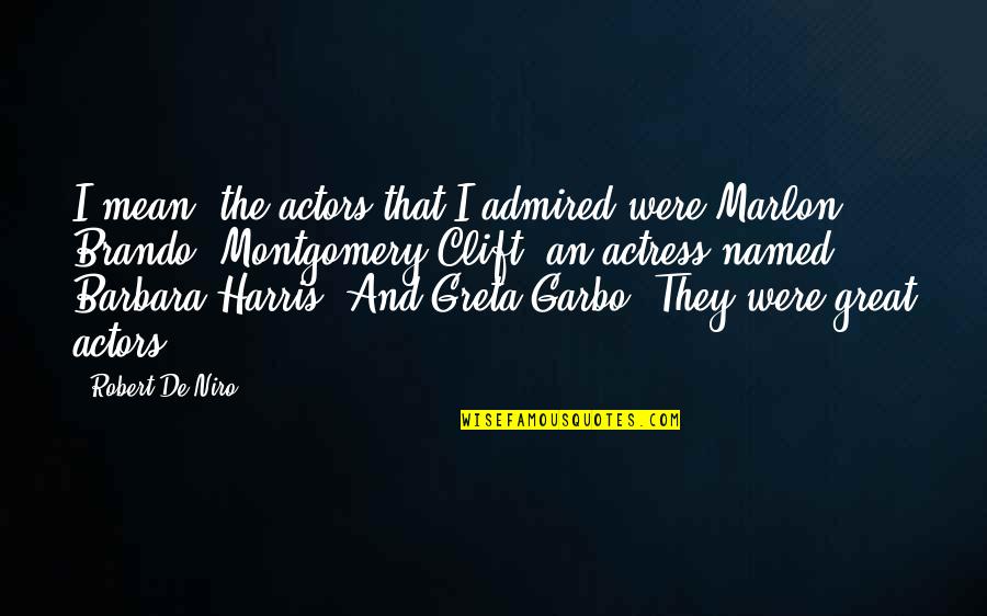 Nabrittney Quotes By Robert De Niro: I mean, the actors that I admired were