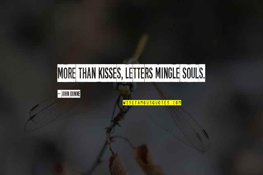 Nabt's Quotes By John Donne: More than kisses, letters mingle souls.