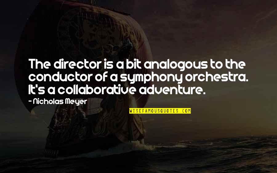 Nabubuhay Sa Quotes By Nicholas Meyer: The director is a bit analogous to the Nabubuhay Sa Quotes By Nicholas Meyer: The director is a bit analogous to the