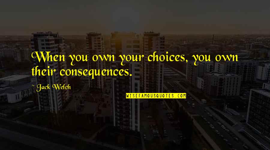 Nabulsi Mp3 Quotes By Jack Welch: When you own your choices, you own their