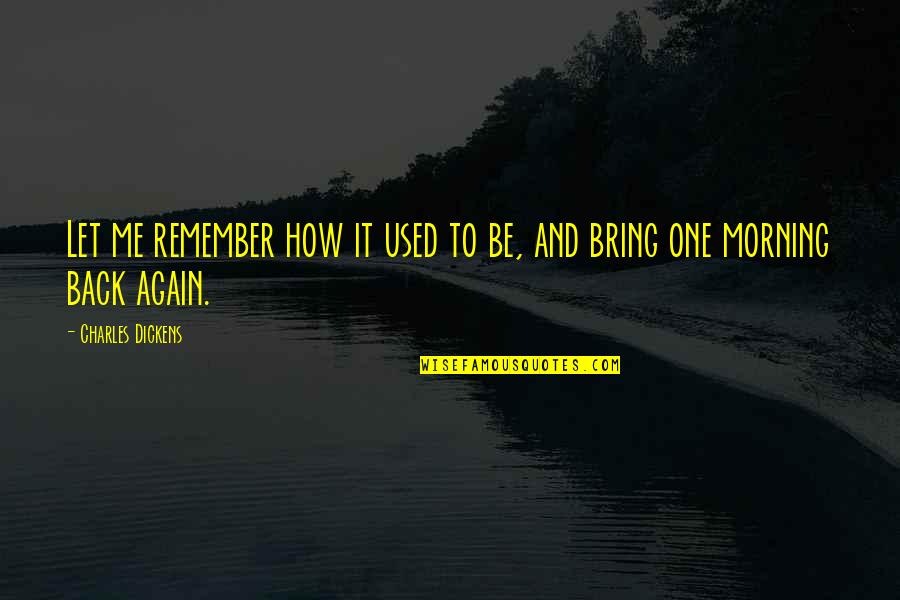 Nabulungi Anderson Quotes By Charles Dickens: Let me remember how it used to be, Nabulungi Anderson Quotes By Charles Dickens: Let me remember how it used to be,