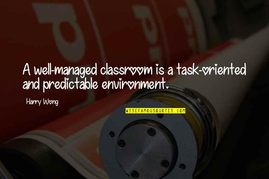 Nabumetone 750 Quotes By Harry Wong: A well-managed classroom is a task-oriented and predictable