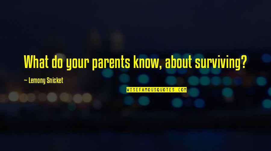 Nabumetone 750 Quotes By Lemony Snicket: What do your parents know, about surviving?