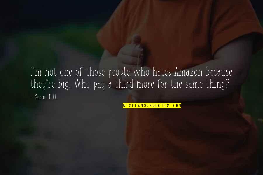 Nabunggo Quotes By Susan Hill: I'm not one of those people who hates Nabunggo Quotes By Susan Hill: I'm not one of those people who hates