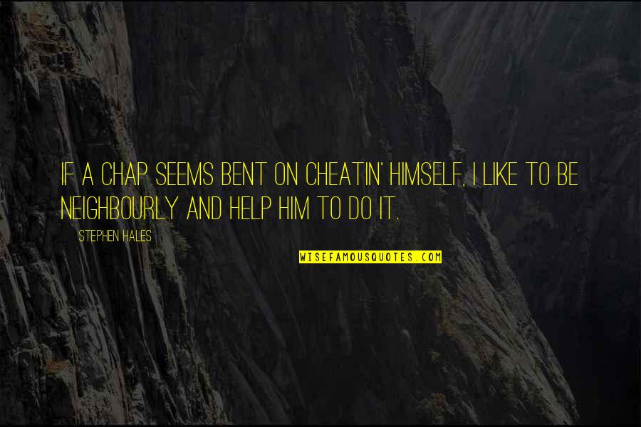 Naccarati Quotes By Stephen Hales: If a chap seems bent on cheatin' himself, Naccarati Quotes By Stephen Hales: If a chap seems bent on cheatin' himself,
