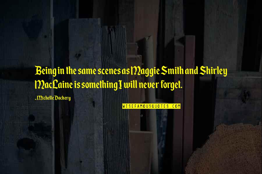 Nacersano Quotes By Michelle Dockery: Being in the same scenes as Maggie Smith Nacersano Quotes By Michelle Dockery: Being in the same scenes as Maggie Smith
