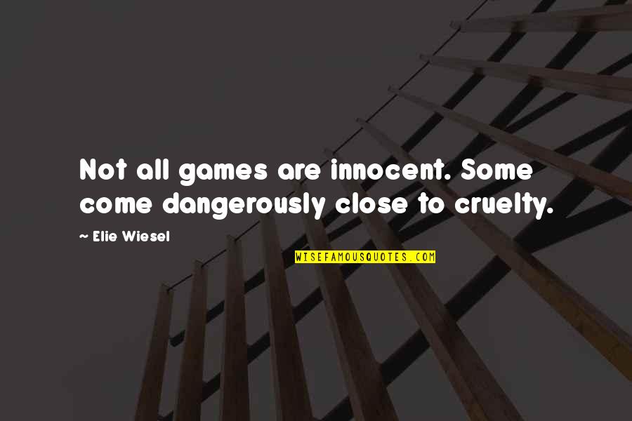 Nacewicz Bolts Quotes By Elie Wiesel: Not all games are innocent. Some come dangerously