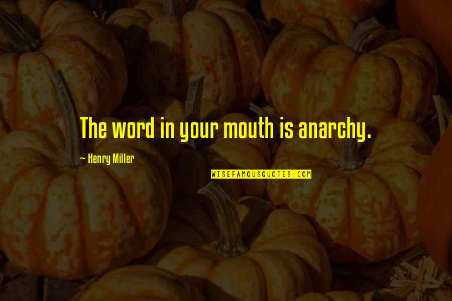 Nacewicz Bolts Quotes By Henry Miller: The word in your mouth is anarchy. Nacewicz Bolts Quotes By Henry Miller: The word in your mouth is anarchy.