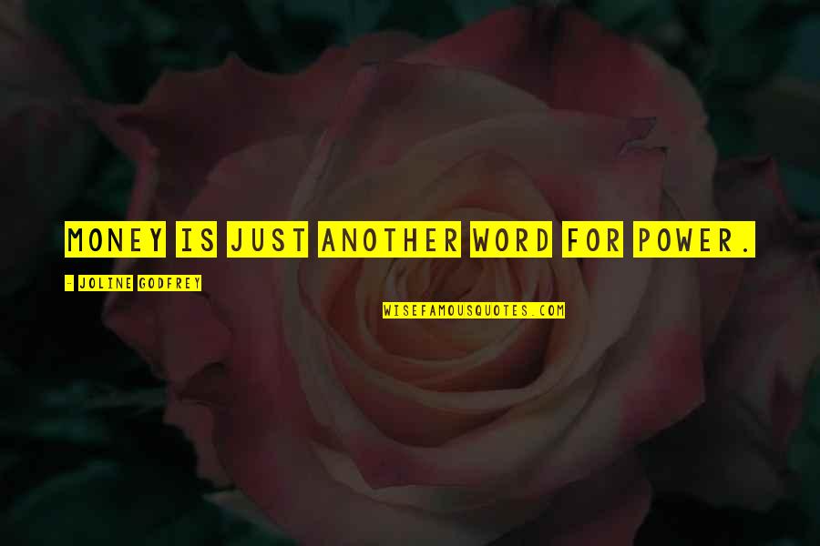 Nacha Firiri Quotes By Joline Godfrey: Money is just another word for power. Nacha Firiri Quotes By Joline Godfrey: Money is just another word for power.