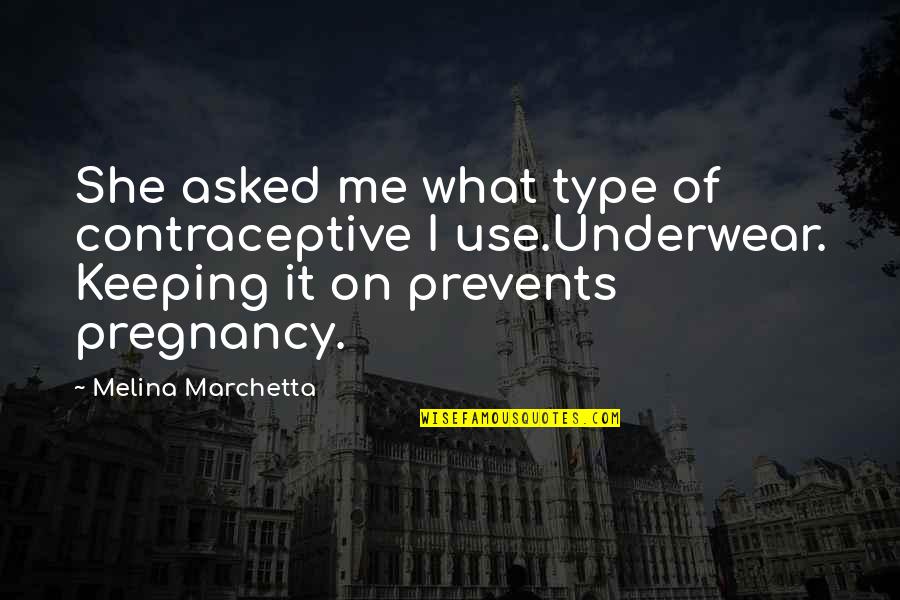 Nacha Firiri Quotes By Melina Marchetta: She asked me what type of contraceptive I Nacha Firiri Quotes By Melina Marchetta: She asked me what type of contraceptive I