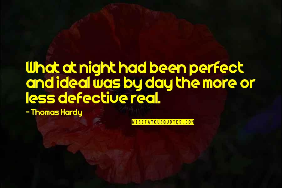Nacha Firiri Quotes By Thomas Hardy: What at night had been perfect and ideal