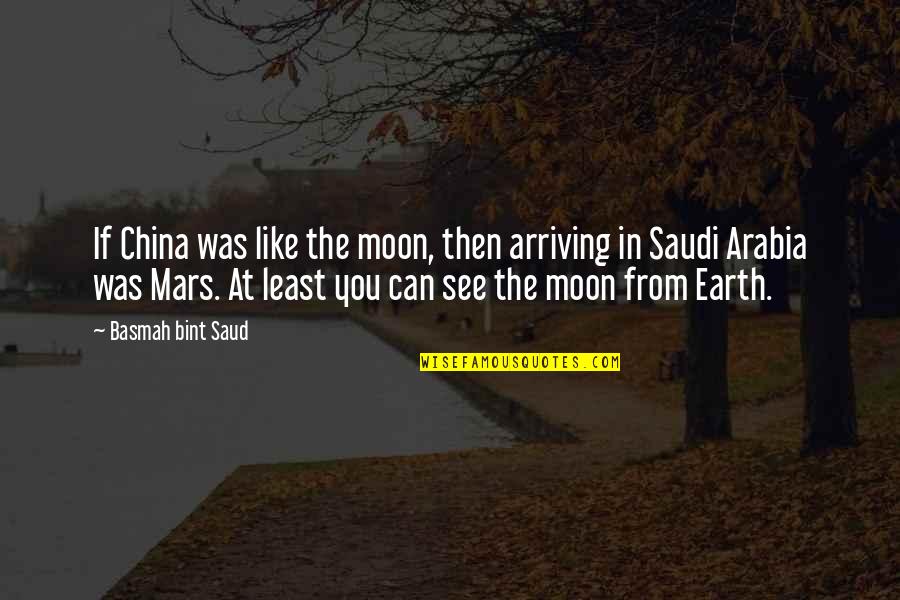 Nachash Snake Quotes By Basmah Bint Saud: If China was like the moon, then arriving Nachash Snake Quotes By Basmah Bint Saud: If China was like the moon, then arriving