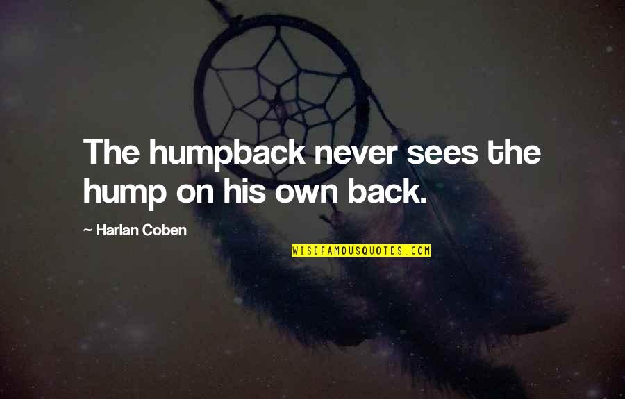 Nachat In English Quotes By Harlan Coben: The humpback never sees the hump on his Nachat In English Quotes By Harlan Coben: The humpback never sees the hump on his