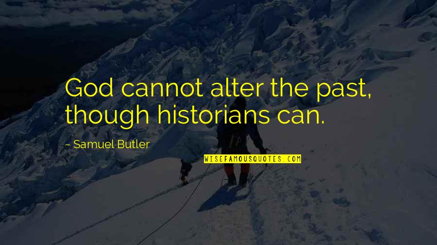 Nachbarn Erwischt Quotes By Samuel Butler: God cannot alter the past, though historians can. Nachbarn Erwischt Quotes By Samuel Butler: God cannot alter the past, though historians can.