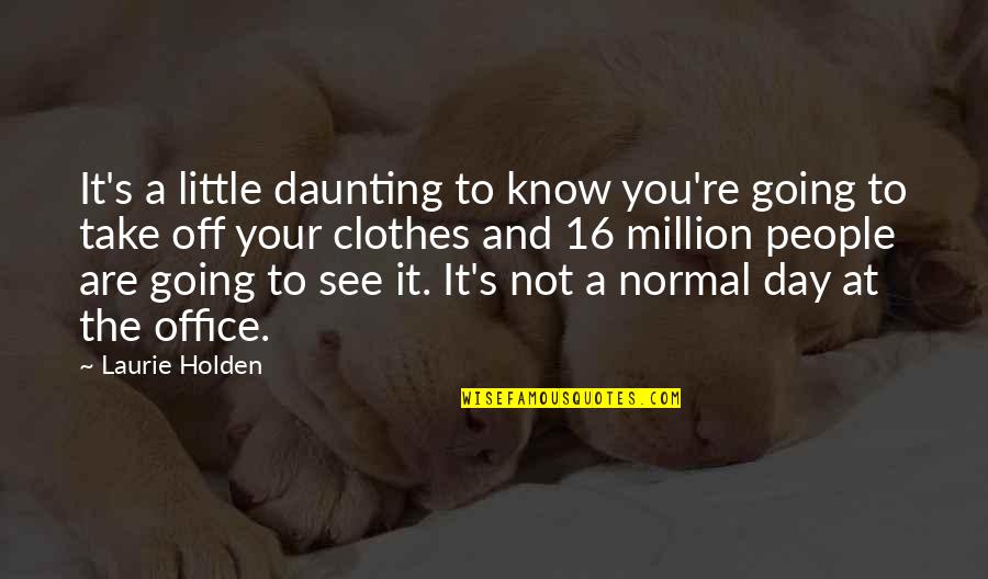 Nachbarschaftshilfe Quotes By Laurie Holden: It's a little daunting to know you're going Nachbarschaftshilfe Quotes By Laurie Holden: It's a little daunting to know you're going