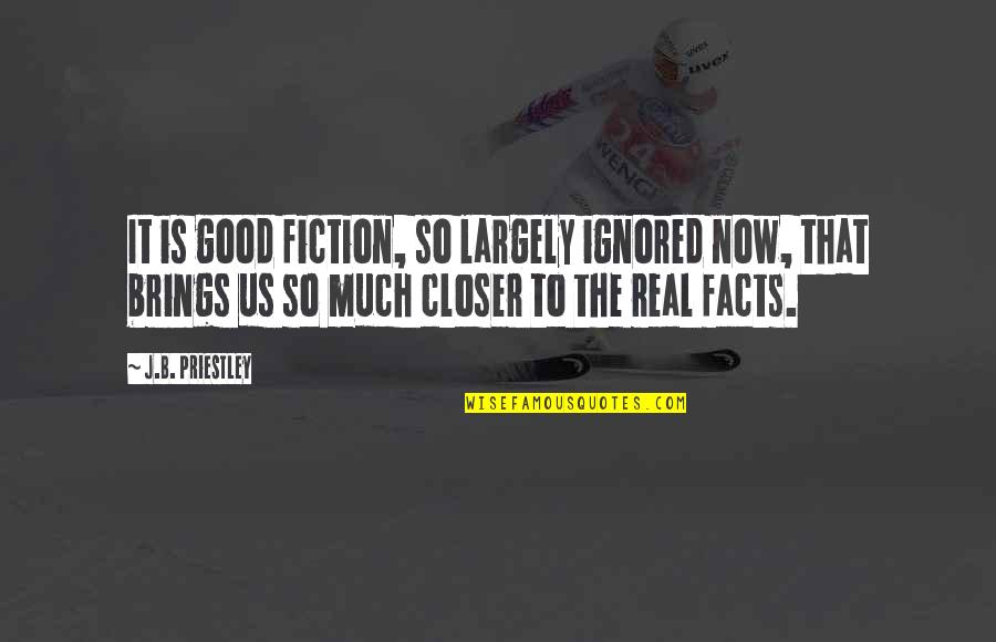 Nachdenklich Englisch Quotes By J.B. Priestley: It is good fiction, so largely ignored now,
