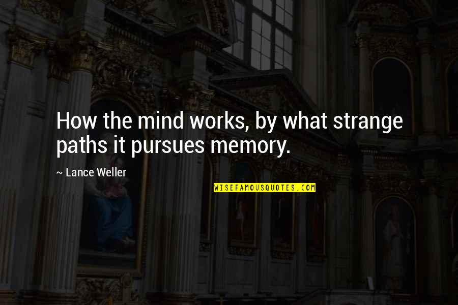 Nachdenkliche Quotes By Lance Weller: How the mind works, by what strange paths