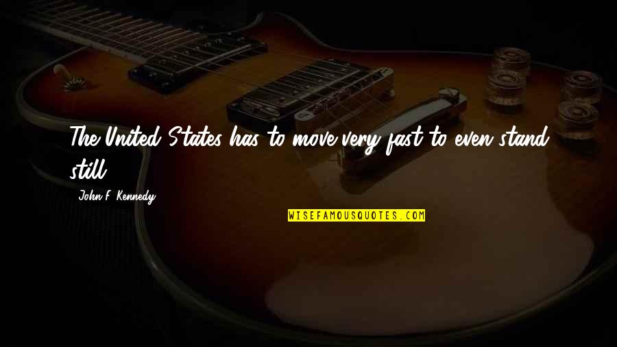Nachema Quotes By John F. Kennedy: The United States has to move very fast