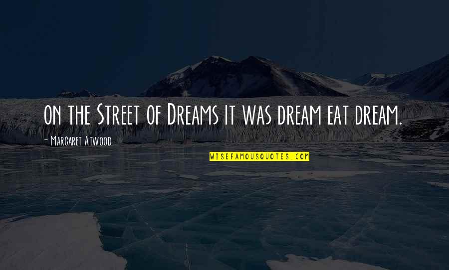 Nachema Quotes By Margaret Atwood: on the Street of Dreams it was dream
