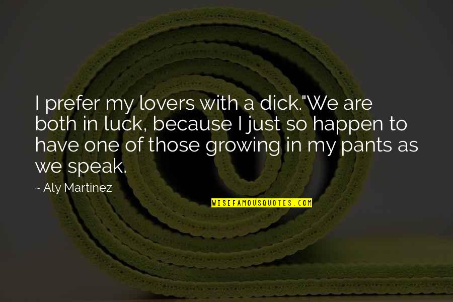 Nachhaltigen Quotes By Aly Martinez: I prefer my lovers with a dick."We are