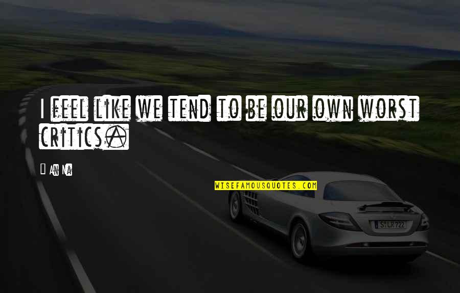 Na'chi Quotes By An Na: I feel like we tend to be our