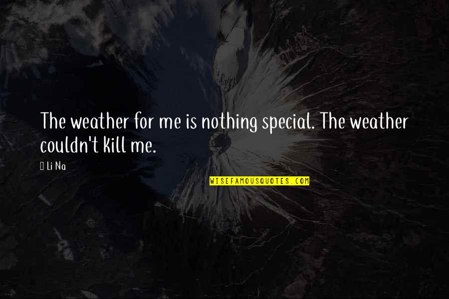 Na'chi Quotes By Li Na: The weather for me is nothing special. The