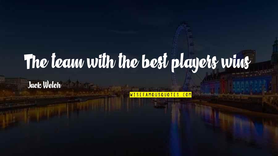 Nachklang Brahms Quotes By Jack Welch: The team with the best players wins. Nachklang Brahms Quotes By Jack Welch: The team with the best players wins.