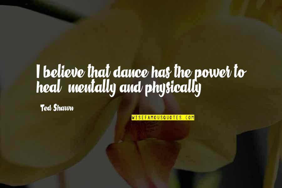 Nachklang Brahms Quotes By Ted Shawn: I believe that dance has the power to