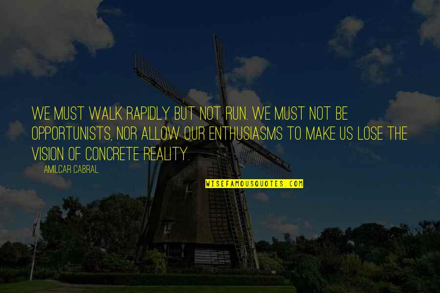 Nachle Ve Quotes By Amilcar Cabral: We must walk rapidly but not run. We Nachle Ve Quotes By Amilcar Cabral: We must walk rapidly but not run. We
