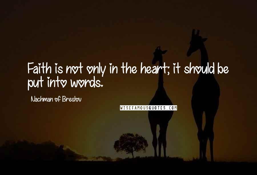 Nachman Of Breslov quotes: Faith is not only in the heart; it should be put into words.