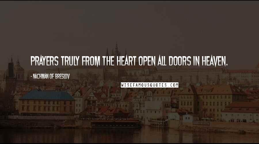 Nachman Of Breslov quotes: Prayers truly from the heart open all doors in Heaven.