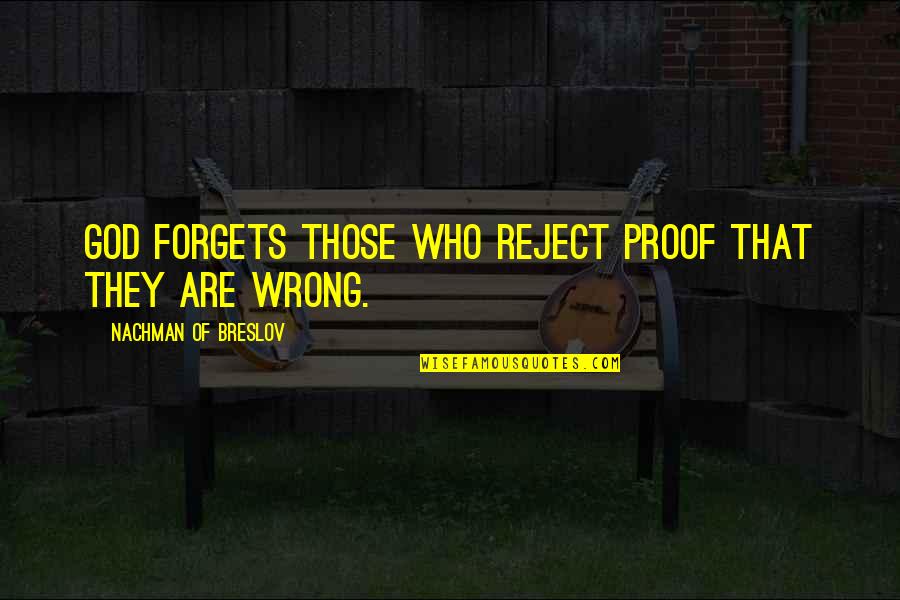 Nachman Of Breslov Quotes By Nachman Of Breslov: God forgets those who reject proof that they Nachman Of Breslov Quotes By Nachman Of Breslov: God forgets those who reject proof that they