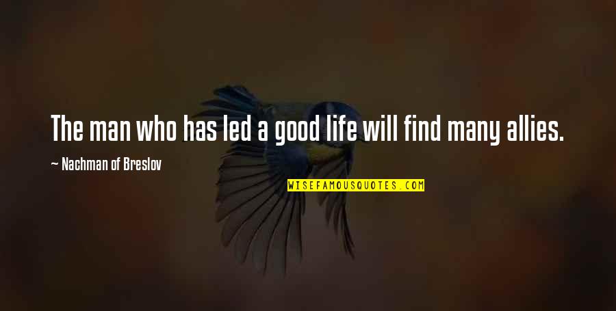 Nachman Of Breslov Quotes By Nachman Of Breslov: The man who has led a good life Nachman Of Breslov Quotes By Nachman Of Breslov: The man who has led a good life