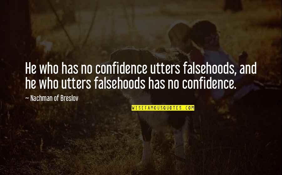 Nachman Of Breslov Quotes By Nachman Of Breslov: He who has no confidence utters falsehoods, and