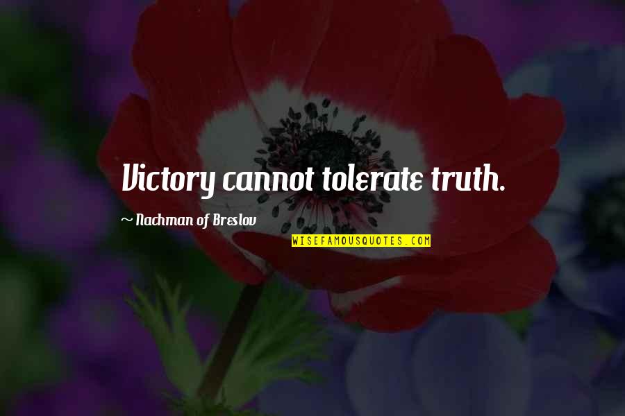 Nachman Of Breslov Quotes By Nachman Of Breslov: Victory cannot tolerate truth. Nachman Of Breslov Quotes By Nachman Of Breslov: Victory cannot tolerate truth.