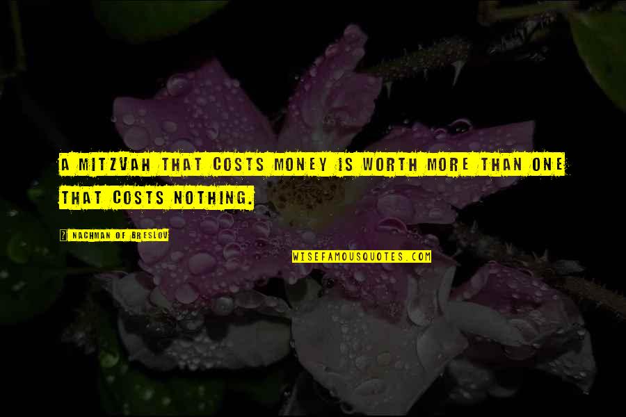 Nachman Of Breslov Quotes By Nachman Of Breslov: A mitzvah that costs money is worth more