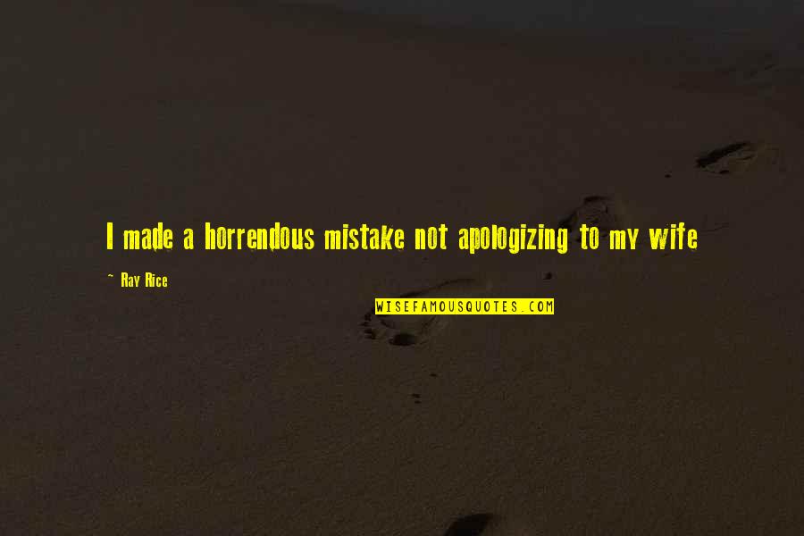 Nachmanoff Origin Quotes By Ray Rice: I made a horrendous mistake not apologizing to