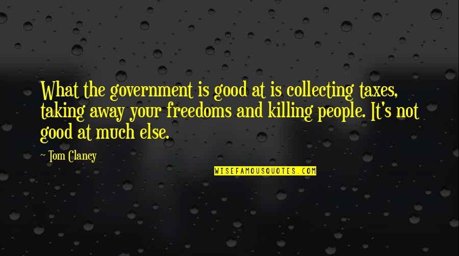 Nachmanoff Origin Quotes By Tom Clancy: What the government is good at is collecting