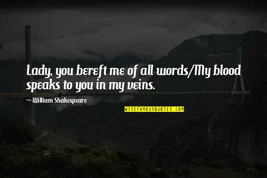 Nachmanoff Origin Quotes By William Shakespeare: Lady, you bereft me of all words/My blood Nachmanoff Origin Quotes By William Shakespeare: Lady, you bereft me of all words/My blood