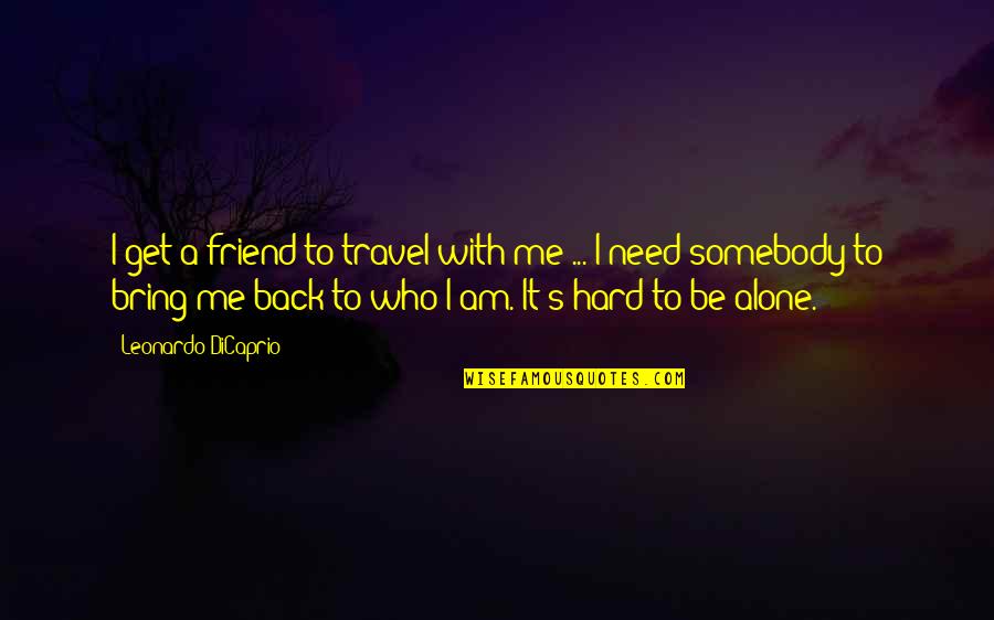 Nachmittag In English Quotes By Leonardo DiCaprio: I get a friend to travel with me